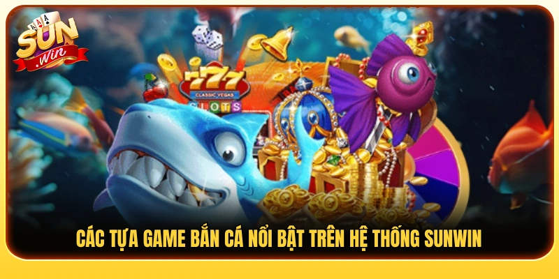 Các tựa game bắn cá thu hút đông đảo người chơi