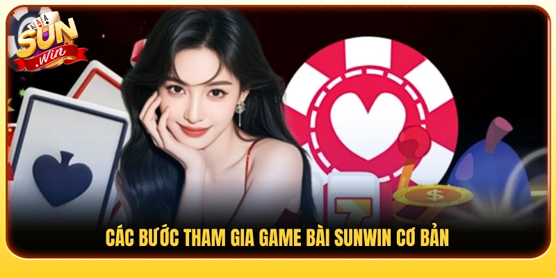 Hướng dẫn tham gia game bài Sunwin dành cho người mới 
