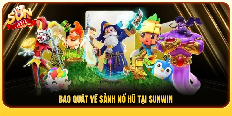 Sơ lược sảnh nổ hũ Sunwin dành cho người chơi 